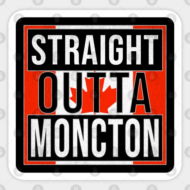 Straight Outta Moncton - Gift for Canadian From Moncton New Brunswick Sticker by Country Flags